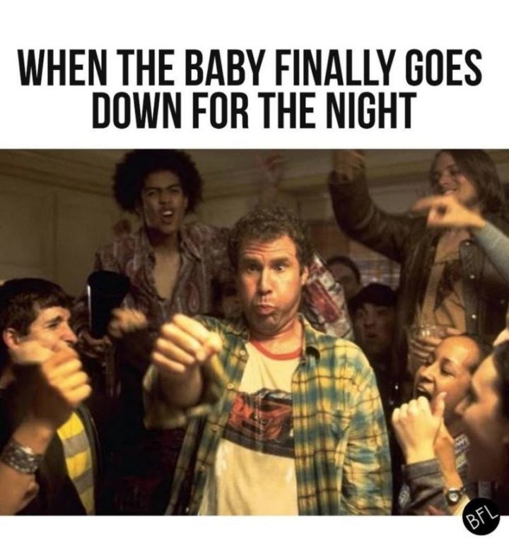 61 Funny Parenting Memes - "When the baby finally goes down for the night."