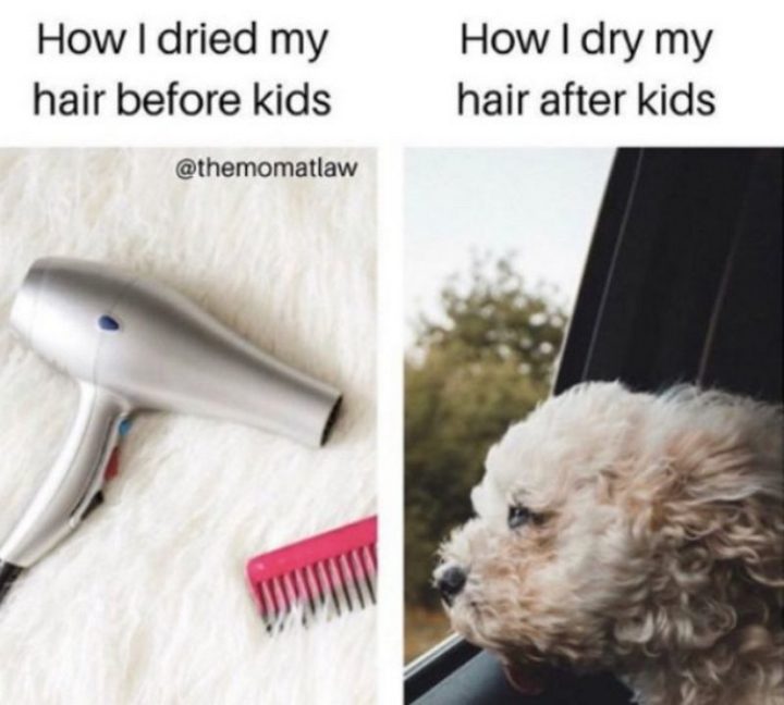 "How I dried my hair before kids. How I dry my hair after kids."