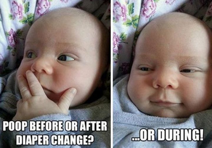 "Poop before or after diaper change? ...Or during!"