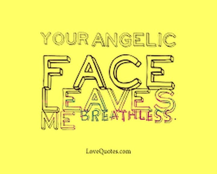 59 Love Quotes for Her - "Your angelic face leaves me breathless." - Anonymous