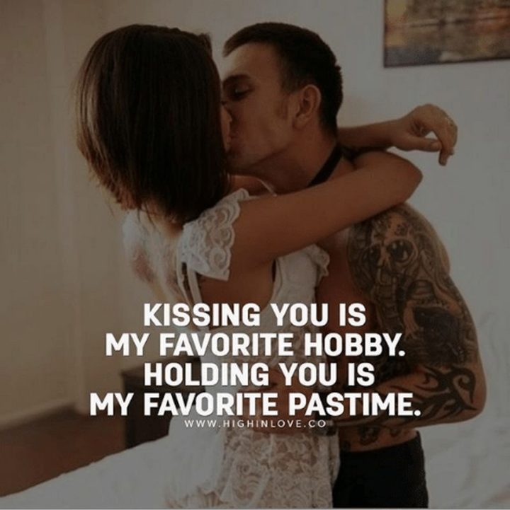 59 Love Quotes for Her - "Kissing you is my favorite hobby. Holding you is my favorite pastime." - Anonymous