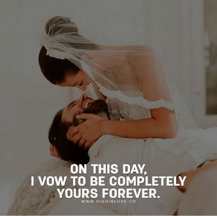 "On this day, I vow to be completely yours forever." - Anonymous