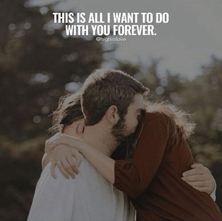 51 Love Quotes for Him - "This is all I want to do with you forever." - Anonymous