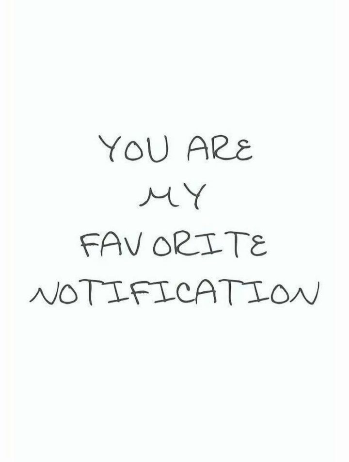 51 Love Quotes for Him - "You are my favorite notification." - Anonymous