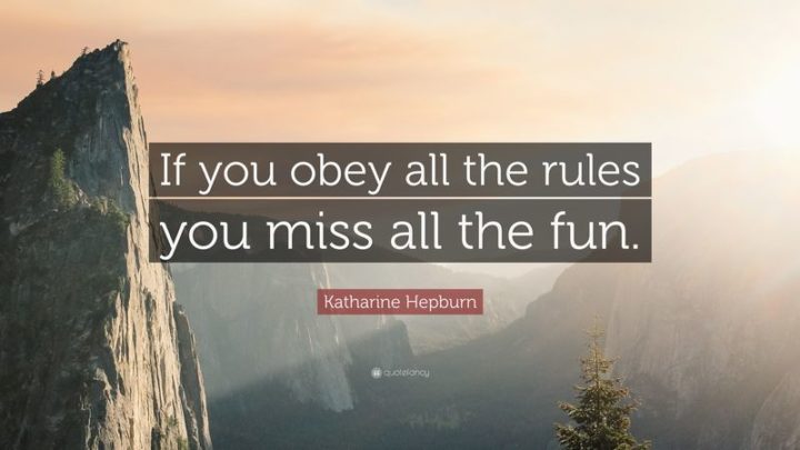 61 Meaningful Quotes - "If you obey all the rules you miss all the fun." - Katharine Hepburn