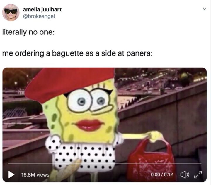 Funny Spongebob Memes - "Literally no one: Me ordering a baguette as a side at Panera:"