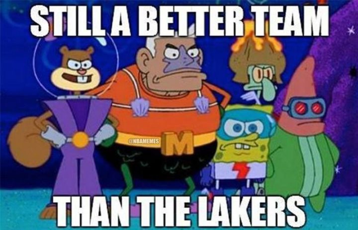 Funny SpongeBob Memes - "Still a better team than the lakers."