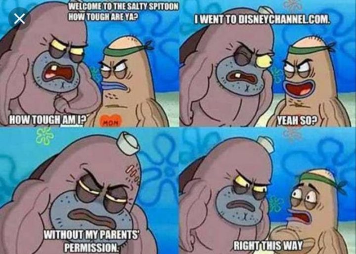 "Welcome to the Salty Spitoon. How tough are ya? How tough am I? I went to disneychannel.com. Yeah so? Without my parents' permission. Right, this way."
