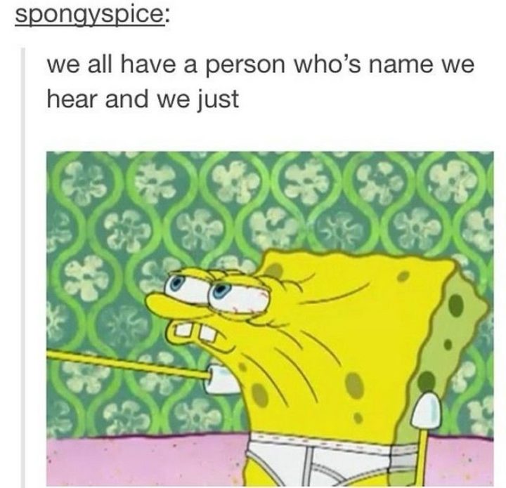 "We all have a person whose name we hear and we just..."