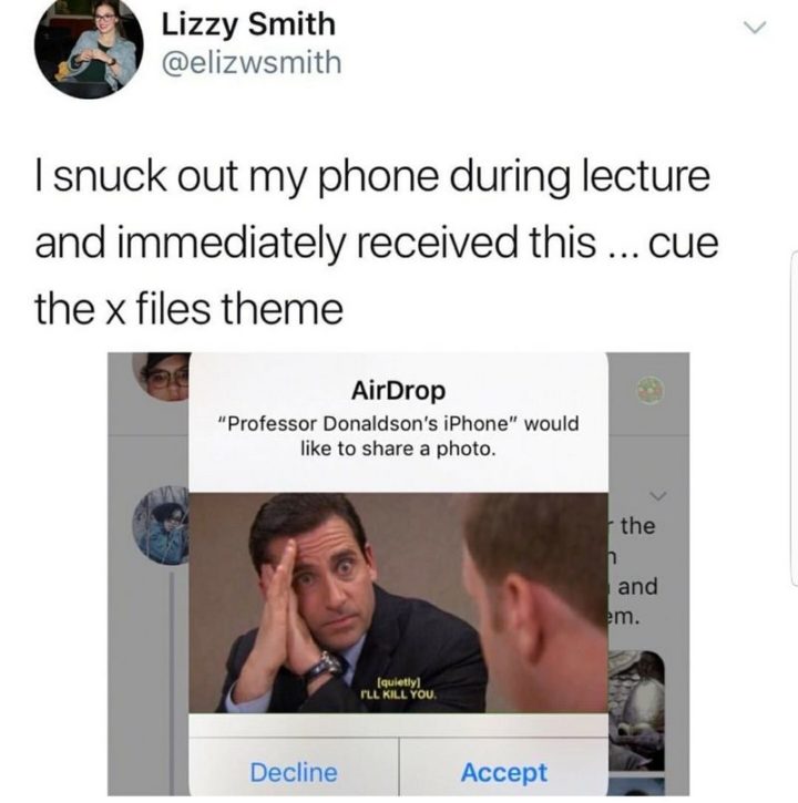 57 Funny 'the Office' Memes - I snuck out my phone during lecture and immediately received this...cue the x files theme.