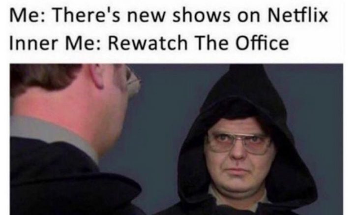 57 Lustige 'the Office' Memes - Ich: Es gibt neue Serien auf Netflix. Inner Me: Schau dir 'The Office' noch einmal an.