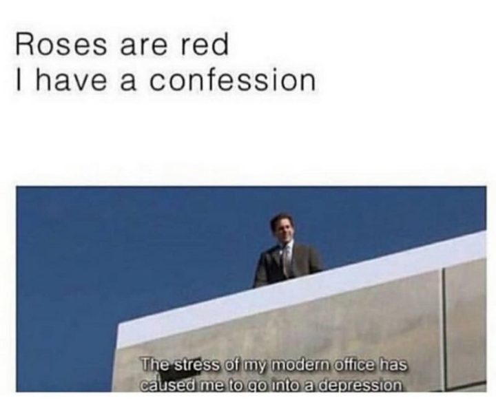 57 Mèmes drôles de 'The Office' - Les roses sont rouges J'ai une confession le stress de mon bureau moderne m'a fait entrer en dépression.