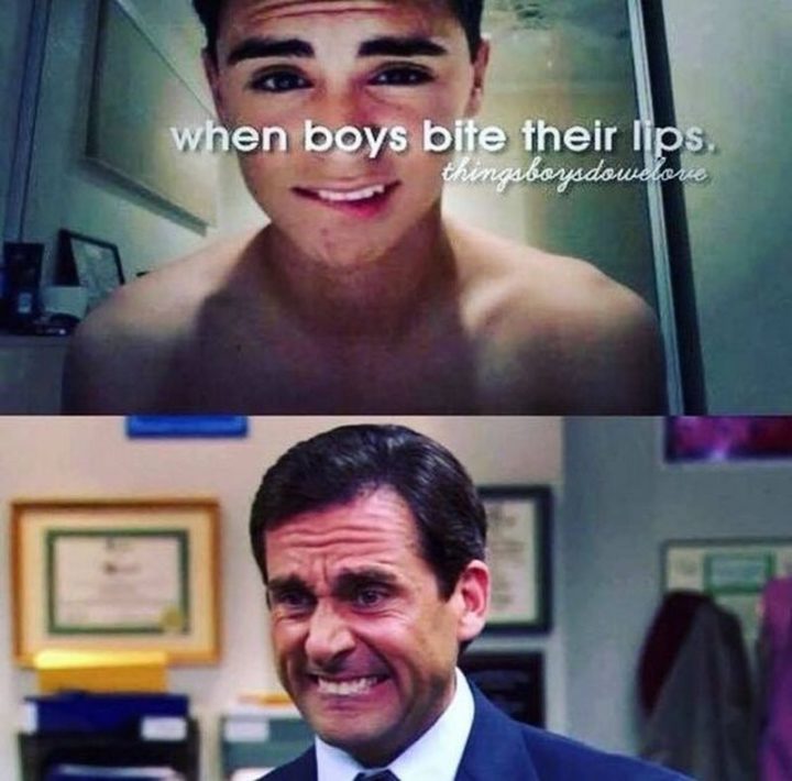 "When boys bite their lips."