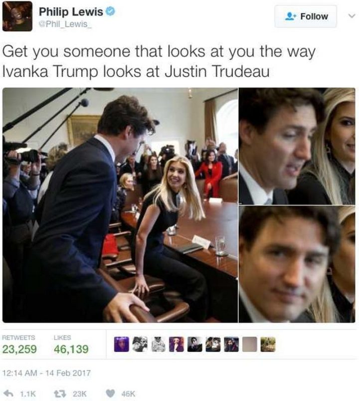 "Get you someone that looks at you the way Ivanka Trump looks at Justin Trudeau."