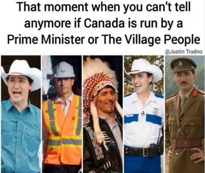 "That moment when you can't tell anymore if Canada is run by a Prime Minister of The Village People."