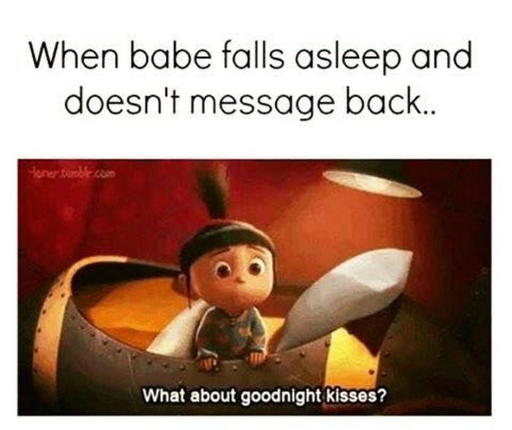 "When babe falls asleep and doesn't message back...What about goodnight kisses?"