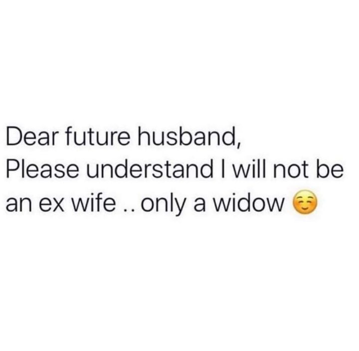 "Dear future husband, please understand I will not be an ex-wife...only a widow.