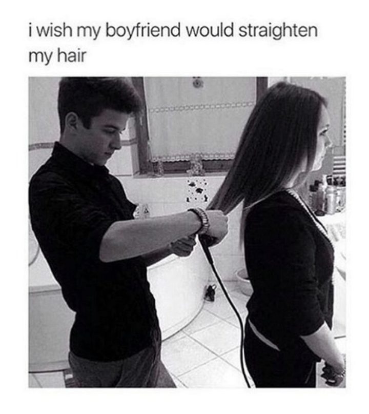 "I wish my boyfriend would straighten my hair."