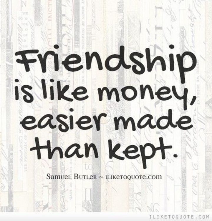 47 Finance Quotes - "Friendship is like money, easier made than kept." - Samuel Butler