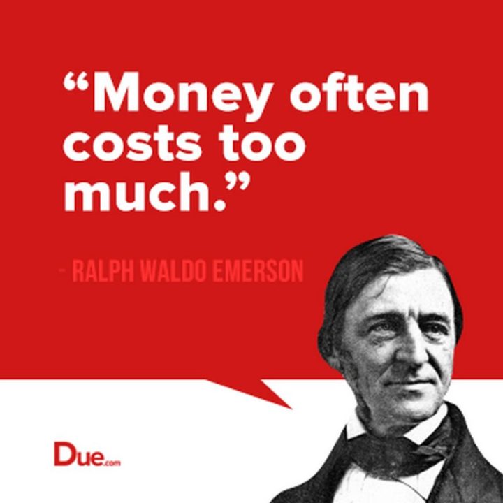 47 Finance Quotes - "Money often costs too much." - Ralph Waldo Emerson