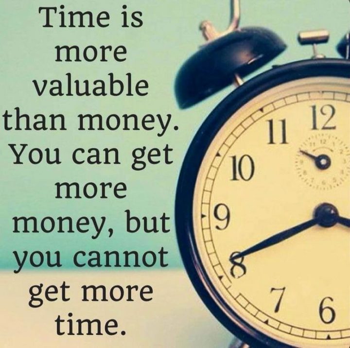 47 Finance Quotes - "Time is more value than money. You can get more money, but you cannot get more time." - Anonymous