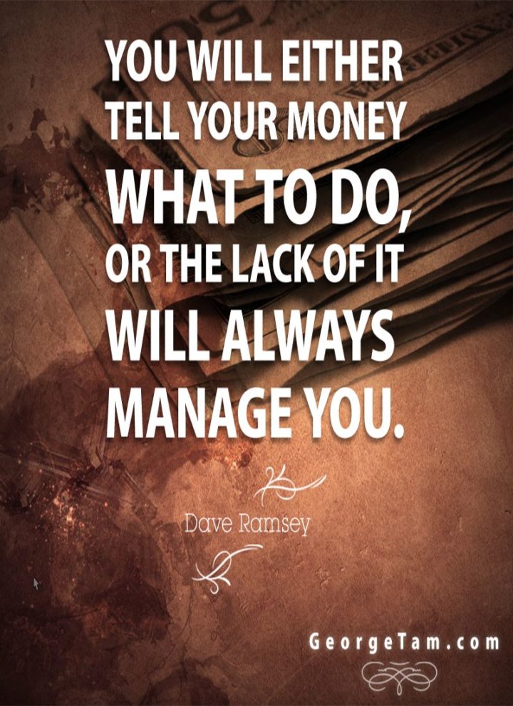 47 Finance Quotes - "You will either tell your money what to do or the lack of it will always manage you." - Dave Ramsey