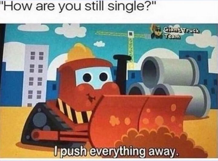 "How are you still single? I push everything away."