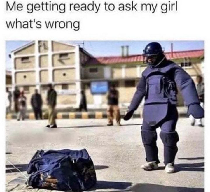 "Me getting ready to ask my girl what's wrong."