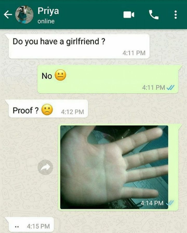 "Do you have a girlfriend? No. Proof?"