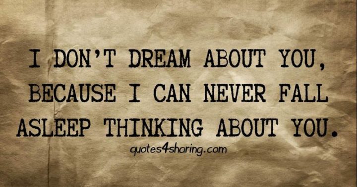 51 Good Night Images and Quotes - "I don't dream about you, because I can never fall asleep think about you."