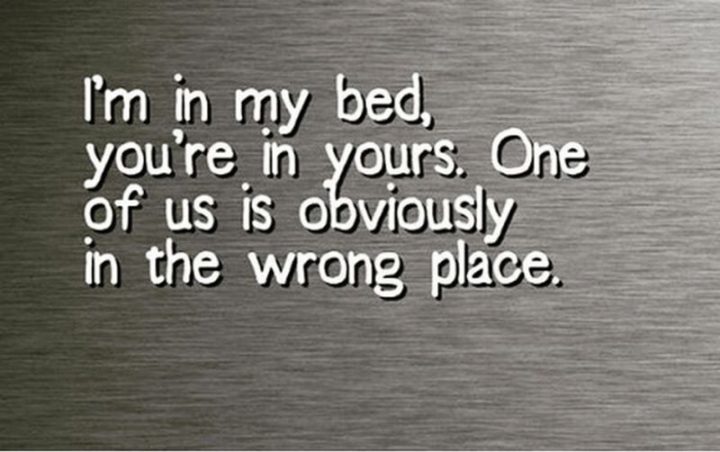 51 Good Night Images and Quotes - "I'm in my bed, you're in yours. One of us is obviously in the wrong place."