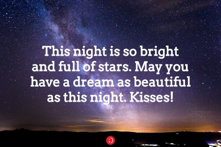 51 Good Night Images and Quotes - "This night is so bright and full of stars. May you have a dream as beautiful as this night. Kisses!"