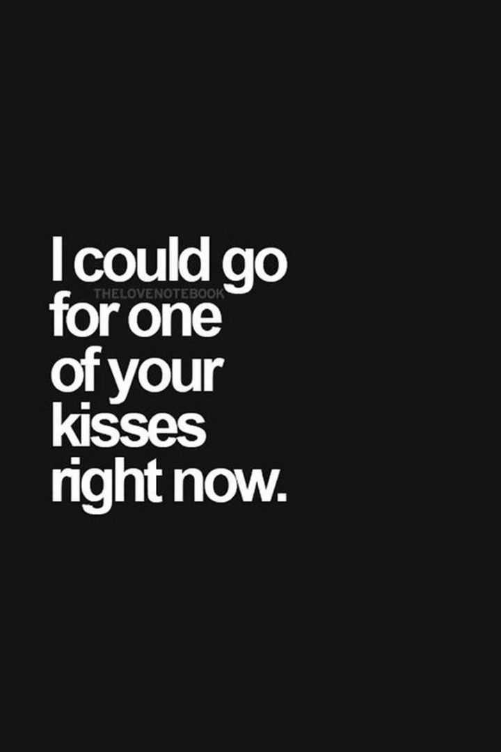 55 Love Memes - "I could go for one of your kisses right now."