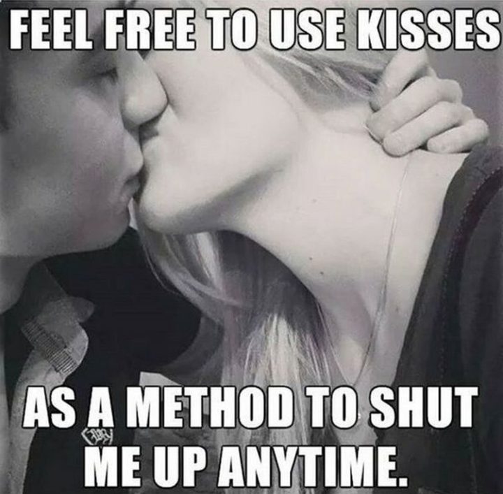 55 Love Memes - "Feel free to use kisses as a method to shut me up anytime."