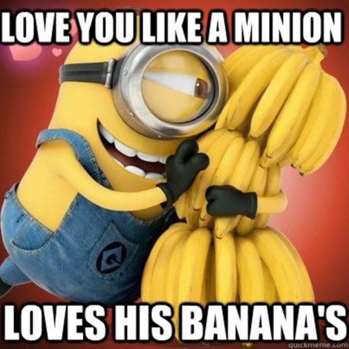 55 Love Memes - "Love you like a Minion loves his banana's."