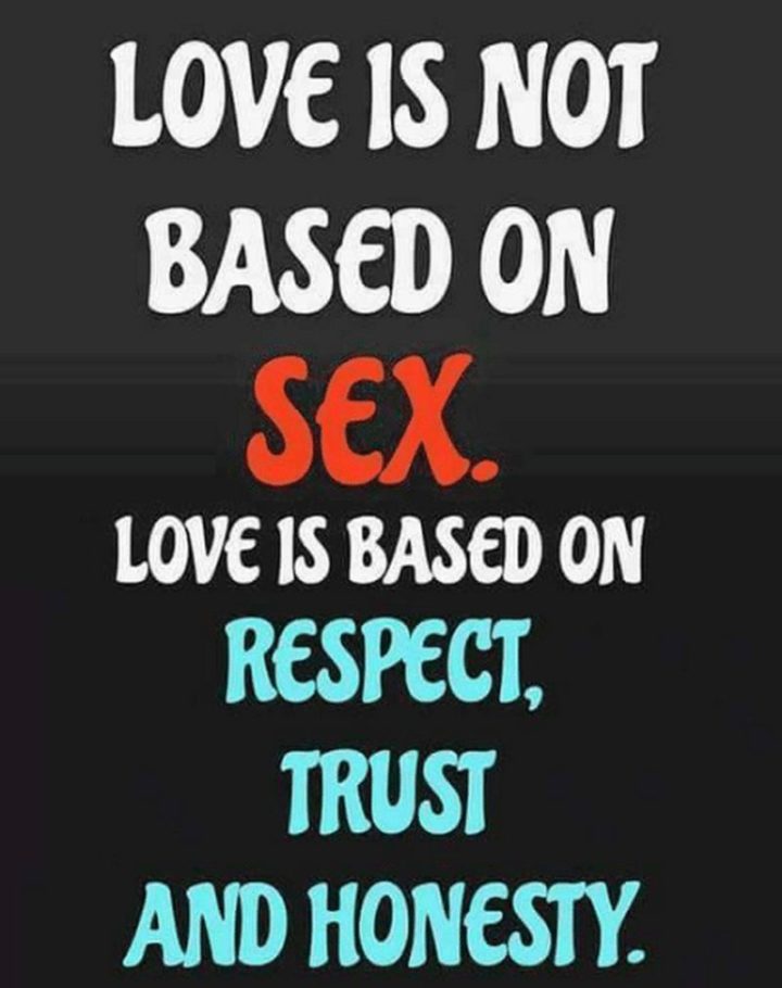 55 Love Memes - "Love is not based on sex. Love is based on respect, trust, and honesty."