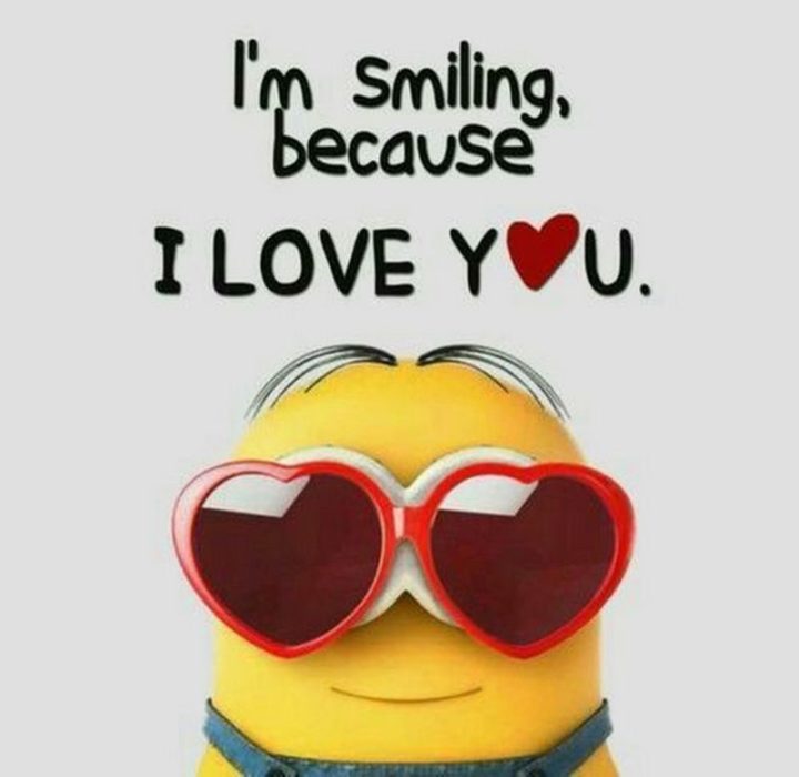 55 Love Memes - "I'm smiling because I love you."