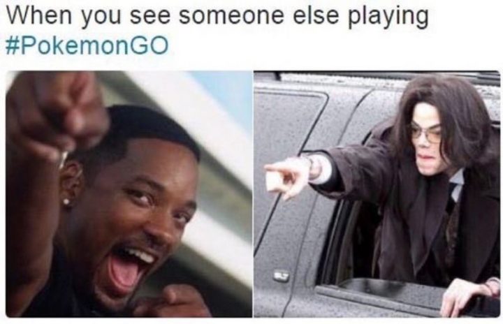 "When you see someone else playing Pokémon Go."