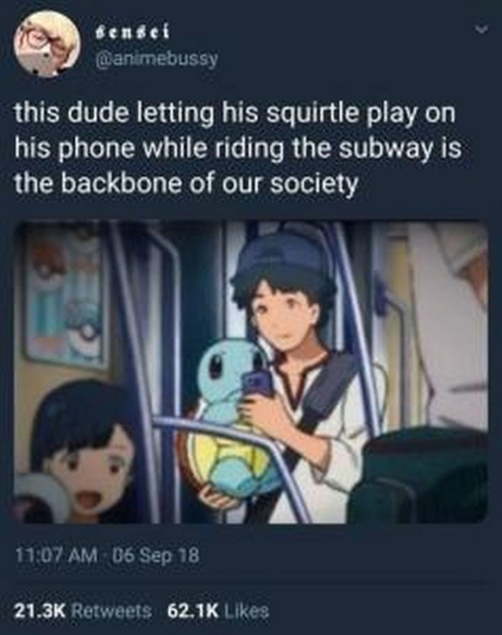 "This dude letting his Squirtle play on his phone while riding the subway is the backbone of our society."