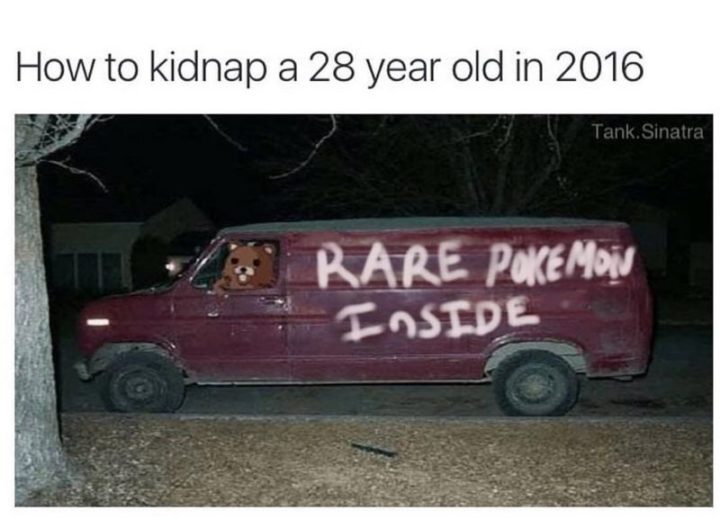 "How to kidnap a 28-year-old in 2016: Rare Pokémon inside."