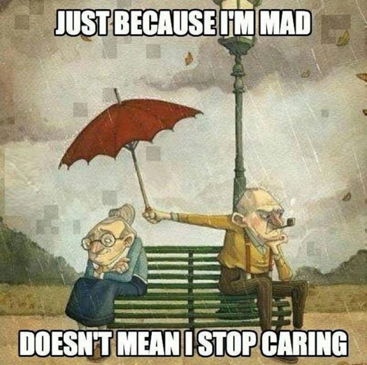 "Just because I'm mad doesn't mean I stop caring."