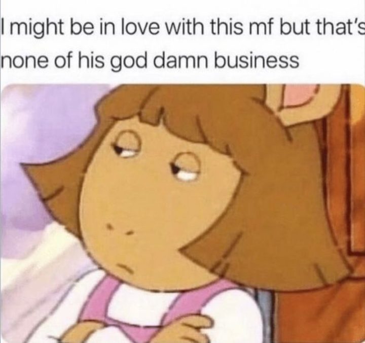 "I might be in love with this mf but that's none of his god damn business."