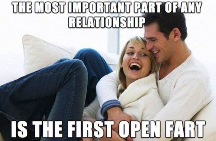 "The most important part of any relationship is the first open fart."