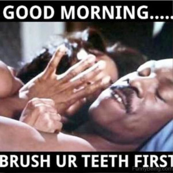 "Good morning...Brush ur teeth first."
