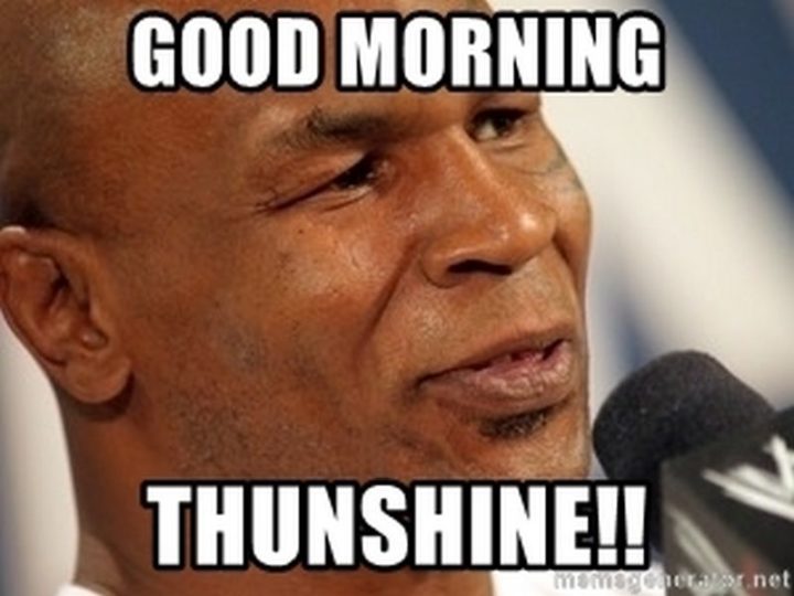 "Good morning thunshine!!"