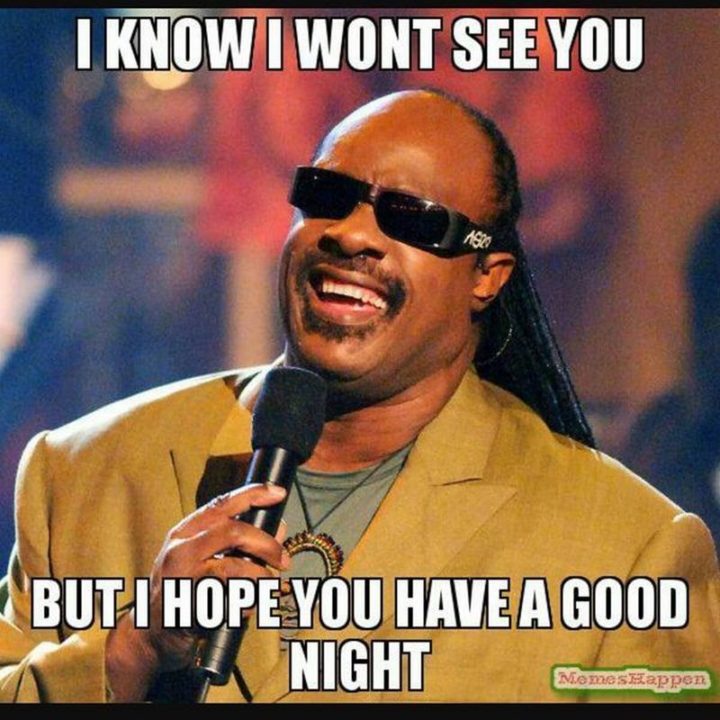 101 Good Night Memes - Je sais que je ne vous verrai pas mais j'espère que vous passerez une bonne nuit.'t see you but I hope you have a good night."