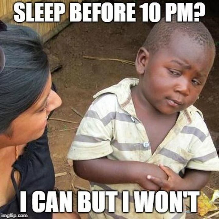 "Sleep before 10 pm? I can but I won't."