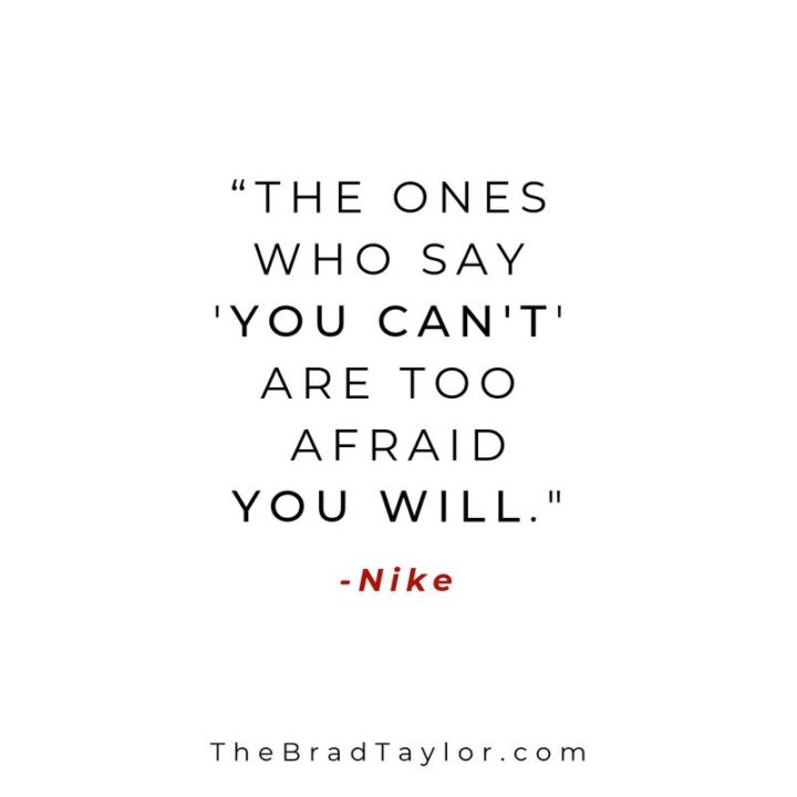 51 Hard Work Quotes - "The ones who say you can’t are too afraid you will." - Nike