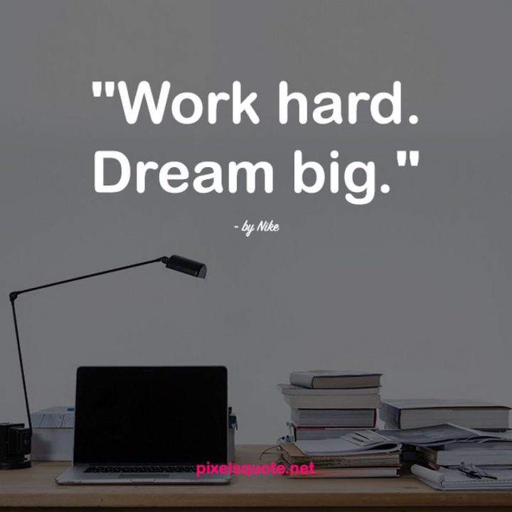 51 Hard Work Quotes - "Work hard. Dream big." - Nike