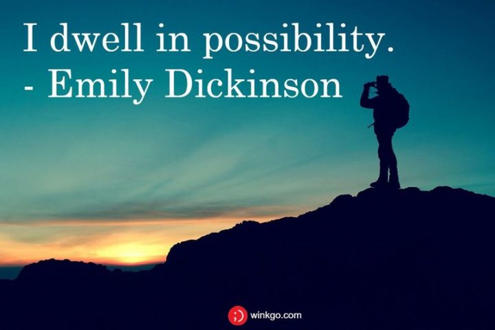 39 Hope Quotes - "I dwell in possibility." - Emily Dickinson